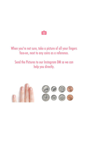Image with text: "When you're not sure, take a picture of all your fingers face-on, next to any coins as a reference. Send the Pictures to our Instagram DM so we can help you directly." Includes fingers and US coins.