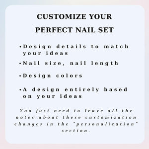 A light-colored informational graphic with black text that reads: CUSTOMIZE YOUR PERFECT NAIL SET. Bullet points list: Design details to match your ideas, Nail size, nail length, Design colors, A design entirely based on your ideas.