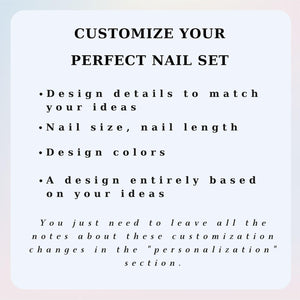 A light-colored informational graphic with black text that reads: CUSTOMIZE YOUR PERFECT NAIL SET. Bullet points list: Design details to match your ideas, Nail size, nail length, Design colors, A design entirely based on your ideas.
