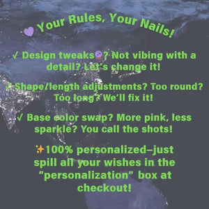 A dark background with a map of the world at night featuring the green text: Your Rules, Your Nails! Design tweaks? Not vibing with a detail? Let's change it! Shape/length adjustments? Too round? Too long? We'll fix it! Base color swap? More pink, le