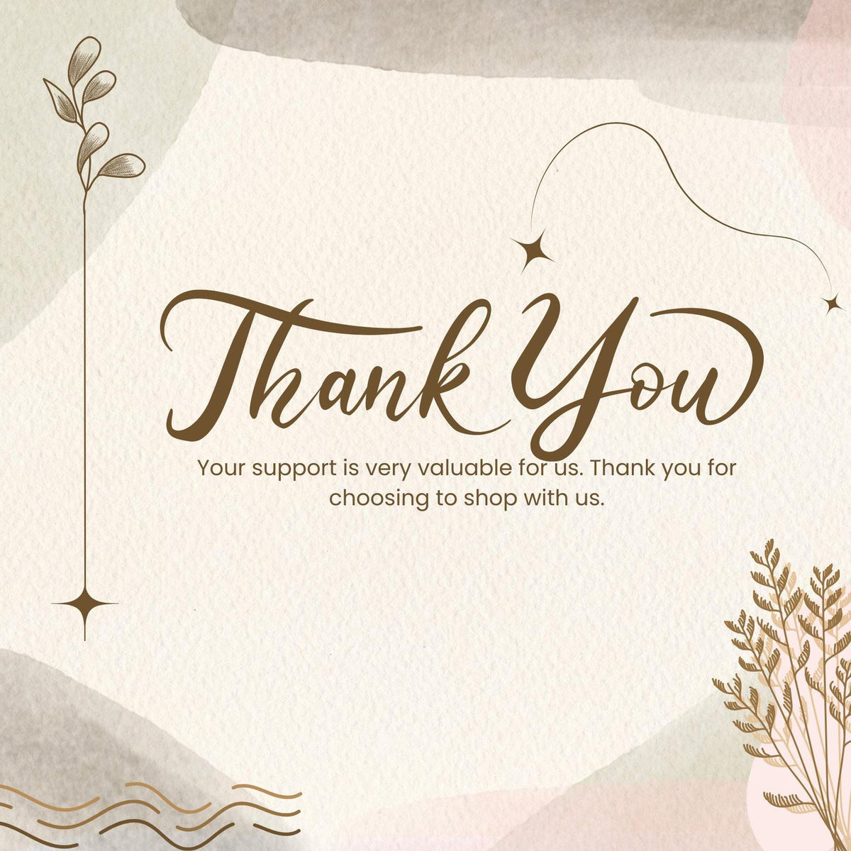 A beige and brown graphic with the words "Thank You" in elegant script. The text "Your support is very valuable for us. Thank you for choosing to shop with us" is also included.