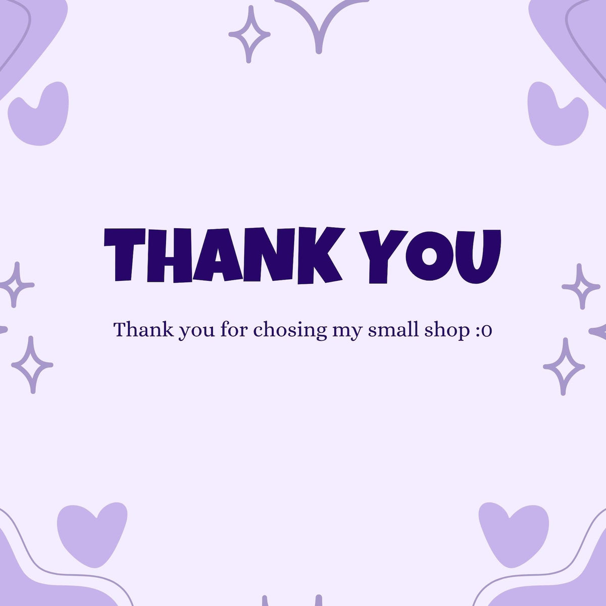 A square thank you card with a light purple background featuring dark purple text that reads THANK YOU and Thank you for chosing my small shop :0. The design includes dark purple heart shapes and four-pointed star icons in the corners.